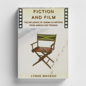 Fiction and Film: The Influence of Cinema on Writers from Jamaica to Trinidad