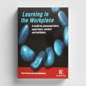 Learning in the Workplace: A Tool Kit for Placement Tutors, Supervisors, Mentors and Facilitators