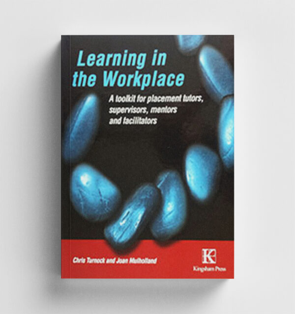 Learning in the Workplace: A Tool Kit for Placement Tutors, Supervisors, Mentors and Facilitators